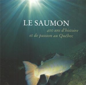 Le saumon, 400 ans d’histoire et de passion au Québec